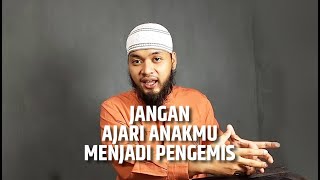 Video Pendek: Jangan Ajari Anakmu Menjadi Pengemis - Ustadz Emha Amiinullah, BA