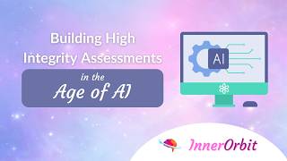 Building High Integrity Assessments in the Age of AI