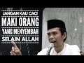 Jangan Kau Caci Maki Orang Yang Menyembah Selain Allah