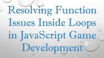Resolving Function Issues Inside Loops in JavaScript Game Development