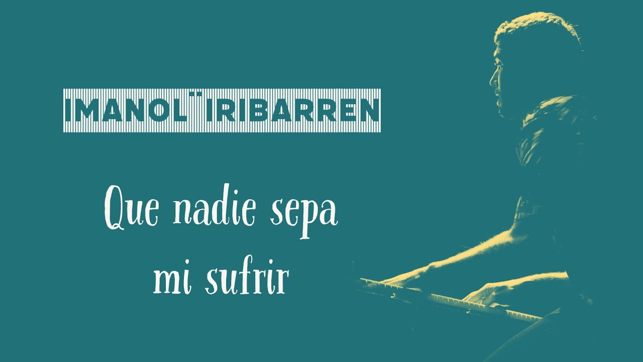 Que nadie sepa mi sufrir - Imanol Iribarren