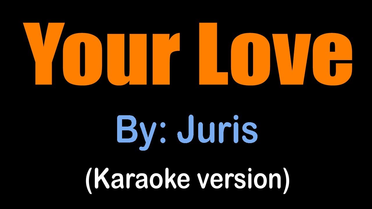 Your Love Lyrics by Juris