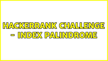 HackerRank challenge - index palindrome (2 Solutions!!)