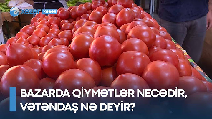Bazarda qiymətlər necədir, vətəndaş nə deyir?
