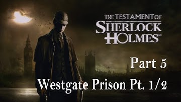 The Testament of Sherlock Holmes - Walkthrough Part 5 - Westgate Prison Pt. 1/2