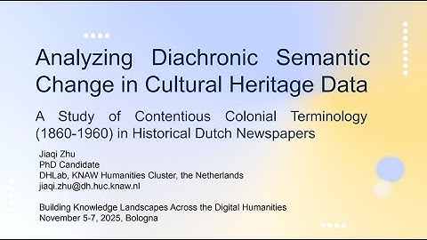 Jiaqi Zhu (DHLab): Analyzing Diachronic Semantic Change in Cultural Heritage Data