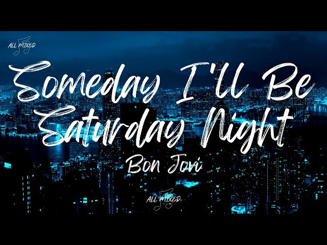 Bon Jovi - Someday I'll Be Saturday Night (Lyrics) class=