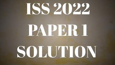 ISS 2022 SOLUTION PAPER 1 MCQ ANSWER WITH COMPLETE ANALYSIS