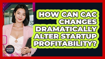 How Can CAC Changes Dramatically Alter Startup Profitability? - Founders Supporting Founders