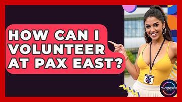 How Can I Volunteer At PAX East? - Conventions Network