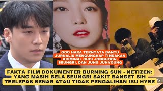 Fakta Film Dokumenter Burning Sun, Netizen: Yang Masih Bela Seungri Sakit Sih, Goo Hara Kasihan!