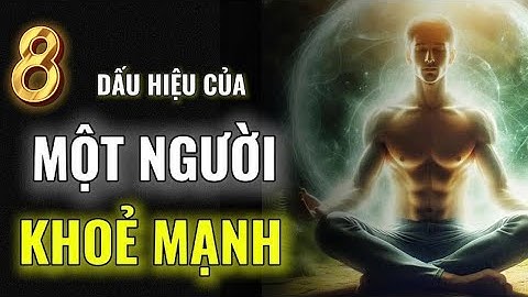 8 Dấu Hiệu Chứng Tỏ Bạn Có Một Sức Khoẻ Rất Tốt – Đơn Giản Nhưng Ít Ai Để Ý | Tuổi Già An Yên