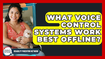 What Voice Control Systems Work Best Offline? - Disability Parenting Network