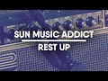 Sun music addict  rest up