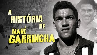 Conheça toda a HISTÓRIA do gênio MANÉ GARRINCHA