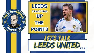 Leeds Stach'ing Up The Points | Let's Talk Leeds United EP 6