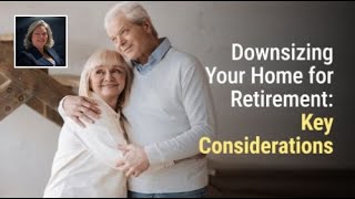 Downsizing Your Home for Retirement: Key Considerations