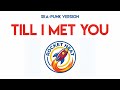 Till I Met You - Rocket Heat PH