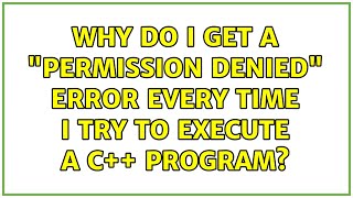 Ubuntu: Why do I get a Permission denied error every time I try to execute a C++ program