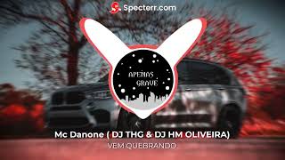 VEM QUEBRANDO (COM GRAVE) - MC DANONE ( DJ THG & DJ HM OLIVEIRA)