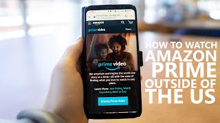 How to Watch Amazon prime outside of the US - Android