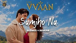 Samjho Na (Slowed + Reverb) Jubin Nautiyal & Suvarna Tiwari | The Vvaan | Planet Lo-Fi