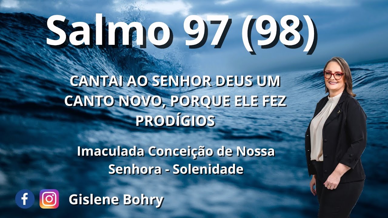 Salmo 97 (98) - Cantai ao Senhor Deus Um Canto Novo Porque Ele Fez Prodígios!