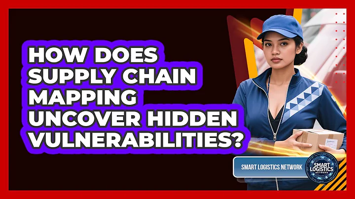 How Does Supply Chain Mapping Uncover Hidden Vulnerabilities? - Smart Logistics Network