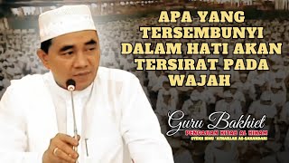 APA YANG TERSEMBUNYI DALAM HATI AKAN TERSIRAT PADA WAJAH (Guru Bakhiet)