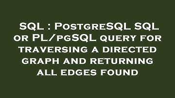 SQL : PostgreSQL SQL or PL/pgSQL query for traversing a directed graph and returning all edges found