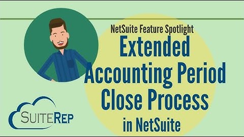 The NetSuite Extended Accounting Period Close Process