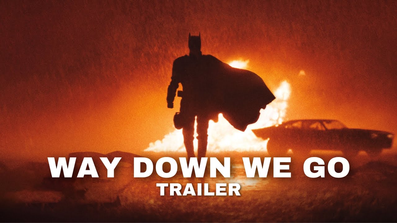 The Batman - “Way Down We Go” Trailer