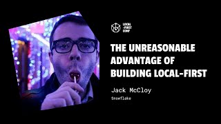 The unreasonable advantage of building local-first - Jack McCloy (Local-First Conf)
