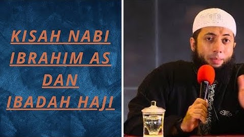 Kisah Nabi Ibrahim AS dan Ibadah Haji - Ustadz Khalid basalamah