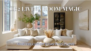 CB2 Living Room Tour: Timeless Decor Ideas \& Luxury Furniture Finds You’ll Want Right Now