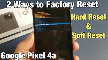 Pixel 4a: How to Factory Reset (Soft Reset & Hard Reset)