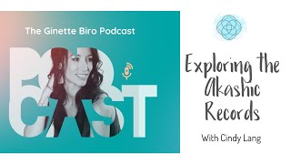 Exploring The Akashic Records- Interview With Cindy Lang The Ginette Biro Podcast