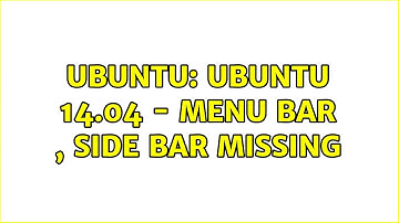 Ubuntu: Ubuntu 14.04 - menu bar , side bar missing