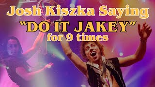 Video thumbnail of "Josh Kiszka saying “DO IT JAKEY” for 9 times (When The Curtain Falls edition)"