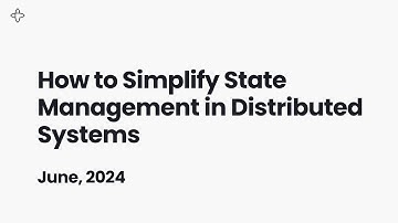 How to Simplify State Management in Distributed Systems