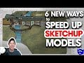 6 NEW WAYS to Speed Up Your SketchUp Models!