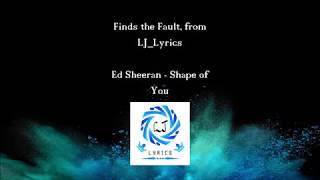 Finds the fault "Ed Sheeran Shape of You" [Lyrics]