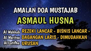 AMALAN MUSTAJAB ASMAUL HUSNA, Rezeki Lancar, Dagangan Laris, Di Mudahkan Urusan, Usaha Lancar