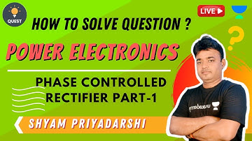 Phase Controlled Rectifier | Part-1 | How to Solve Question ? | Power Electronics | Shyam Sir