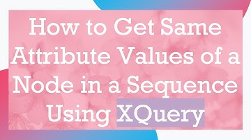 How to Get Same Attribute Values of a Node in a Sequence Using XQuery