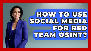 How To Use Social Media For Red Team OSINT? - Tactical Warfare Experts