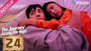 [INDO SUB] The Journey Across The Night EP24 | Joseph Zeng, Cherry Ngan, Zhou Chengao | YOUKU