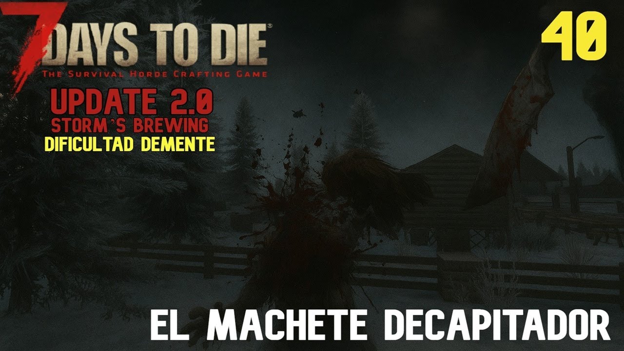 7 Days To Die 2.0 -- #40 El Machete Decapitador