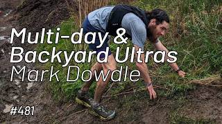 Multi-day &amp; Backyard Ultras | Mark Dowdle | Ep. 481