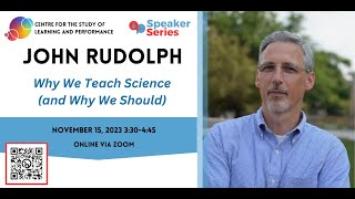CSLP Speaker Series 2023/24: John Rudolph on Why We Teach Science (and Why We Should)